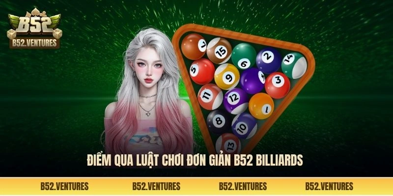 Điểm qua luật chơi đơn giản B52 Billiards 