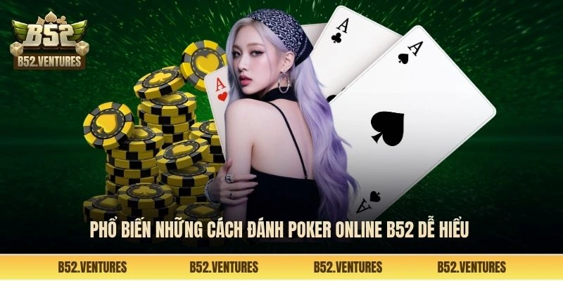 Phổ biến những cách đánh Poker online B52 dễ hiểu 